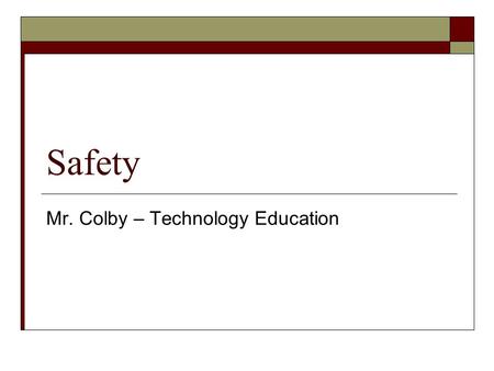 Safety Mr. Colby – Technology Education. What is Manufacturing?  Manufacturing is using Materials and Processes to make a Product.