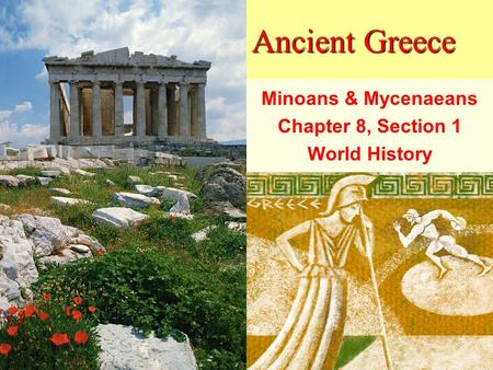 Ancient Greece Minoans & Mycenaeans Chapter 8, Section 1 World History.