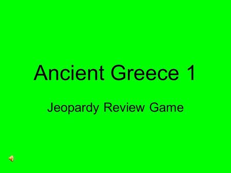 Ancient Greece 1 Jeopardy Review Game $200 $300 $400 $500 $100 $200 $300 $400 $500 $100 $200 $300 $400 $500 $100 $200 $300 $400 $500 $100 $200 $300 $400.