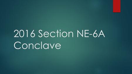 2016 Section NE-6A Conclave. What is Conclave?  Conclave is a yearly gathering of the lodges in a section to come together for a weekend full of fun.