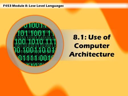 F453 Module 8: Low Level Languages 8.1: Use of Computer Architecture.