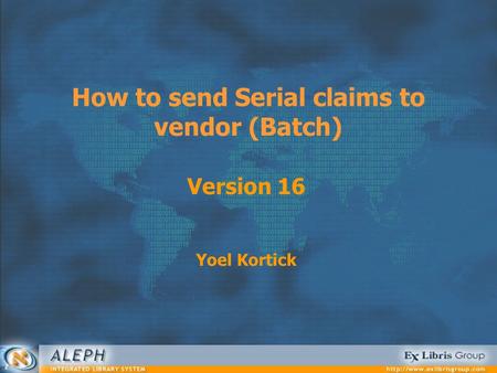 How to send Serial claims to vendor (Batch) Version 16 Yoel Kortick.