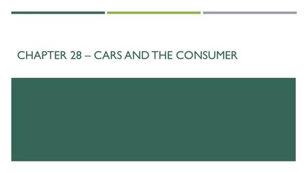 CHAPTER 28 – CARS AND THE CONSUMER. BUYING A CAR  When you shop for a car, you should consider:  Safety  Price  Quality  Warranty  Fuel economy.