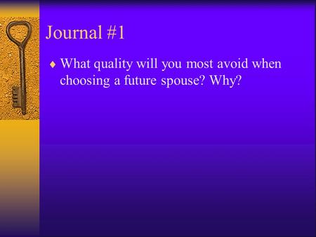 Journal #1  What quality will you most avoid when choosing a future spouse? Why?