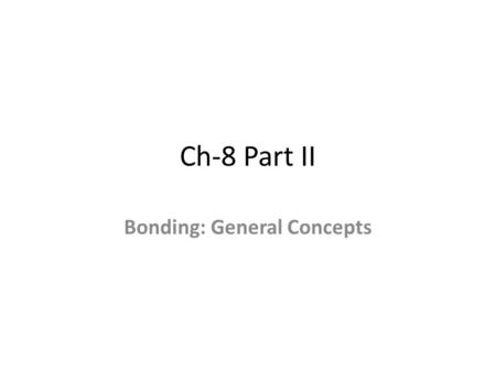 Ch-8 Part II Bonding: General Concepts. Molecular Geometry and Bond Theory In this chapter we will discuss the geometries of molecules in terms of their.