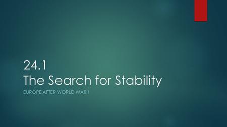 24.1 The Search for Stability EUROPE AFTER WORLD WAR I.