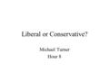 Liberal or Conservative? Michael Turner Hour 8. Issue #1 The death penalty should be made legal in Minnesota.