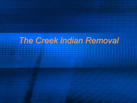 The Creek Indian Removal. Rising Conflict: The Oconee War Late 1700s - white pioneer settlers push into Creek lands along the Oconee River Alexander McGillvray.