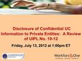 Disclosure of Confidential UC Information to Private Entities: A Review of UIPL No. 19-12 Disclosure of Confidential UC Information to Private Entities: