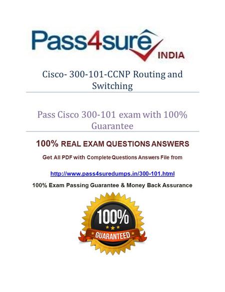 Cisco- 300-101-CCNP Routing and Switching Pass Cisco 300-101 exam with 100% Guarantee 100% REAL EXAM QUESTIONS ANSWERS Get All PDF with Complete Questions.