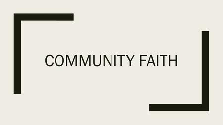 COMMUNITY FAITH. Faith ■Do you understand what “faith” means in the Bible?