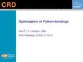Optimization of Python-bindings Wim T.L.P. Lavrijsen, LBNL ROOT Meeting, CERN; 01/15/10 C O M P U T A T I O N A L R E S E A R C H D I V I S I O N.