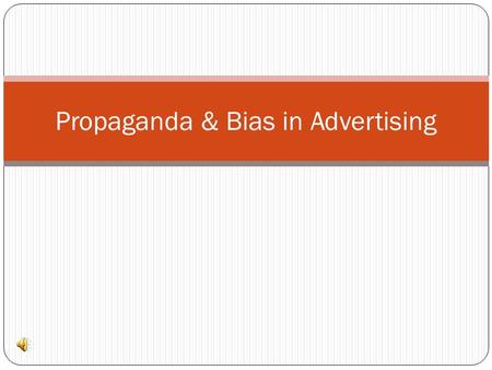 Propaganda & Bias in Advertising. Propaganda Publicity to promote something information put out by an organization or government to promote a policy,