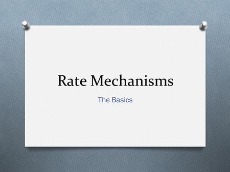 Rate Mechanisms The Basics. Reaction Mechanisms O The series of steps that actually occur in a chemical reaction. O Kinetics can tell us something about.