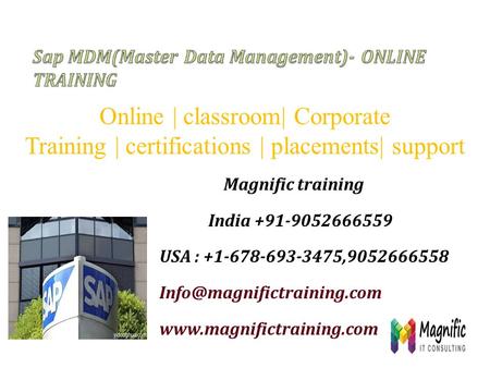 Magnific training India +91-9052666559 USA : +1-678-693-3475,9052666558  Online | classroom| Corporate.