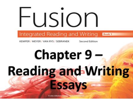 Chapter 9 – Reading and Writing Essays © 2016. CENGAGE LEARNING. ALL RIGHTS RESERVED.