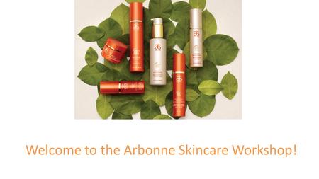 Welcome to the Arbonne Skincare Workshop!