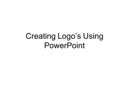 Creating Logo’s Using PowerPoint. Introduction PowerPoint has some basic shape and word art features that can be used creatively to design your own logo’s.