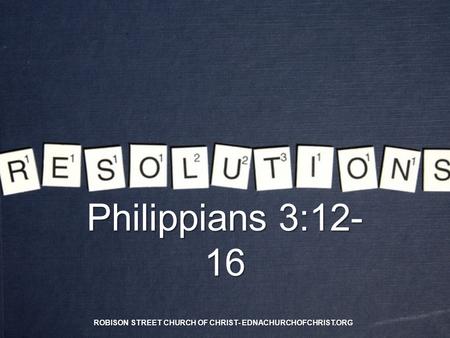 Philippians 3:12- 16 ROBISON STREET CHURCH OF CHRIST- EDNACHURCHOFCHRIST.ORG.