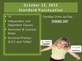 October 12, 2015 Standard Punctuation  I.R  Independent and Dependent Clauses  Semicolon & Commas Notes  Grammar Practice (E.O.C quiz Friday) Tuesdays.