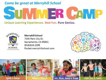 Merryhill School 7335 Park City Dr. Sacramento, CA 95831 (916)424-2299 Pocket.merryhillschool.com Come be great at Merryhill School Unique Learning Experiences.