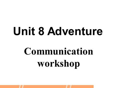 Communication workshop Unit 8 Adventure. ■ To get information about the holidays ■ To write an informal letter. ■ To use informal linking words in a letter.