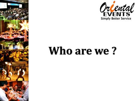 Who are we ?. Oriental Events (Oriental Leisure Co., Ltd.) is a Thailand based Destination Management Company (DMC) / Event Organizer that provides quality.