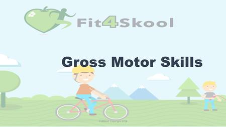 Gross Motor Skills Fit4Skool Copyright 2016. Introduction The aim of the following task cards is to support school teachers in the teaching of Physical.