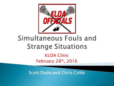 KLOA Clinic February 28 th, 2016 Scott Dede and Chris Cobb.