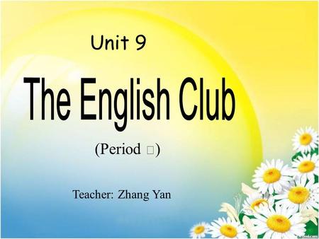 Teacher: Zhang Yan Unit 9 (Period Ⅲ ). Where is she/he from? Does she/he speak …? She/He’s from … Yes, she/he does. No, she/he speaks …
