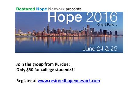 Join the group from Purdue: Only $50 for college students!! Register at www.restoredhopenetwork.comwww.restoredhopenetwork.com.