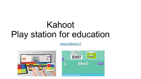 Kahoot Play station for education www.kahoot.it. Kahoot is a FREE way to connect students to online quizzes. The idea of Kahoot is that teachers can create.