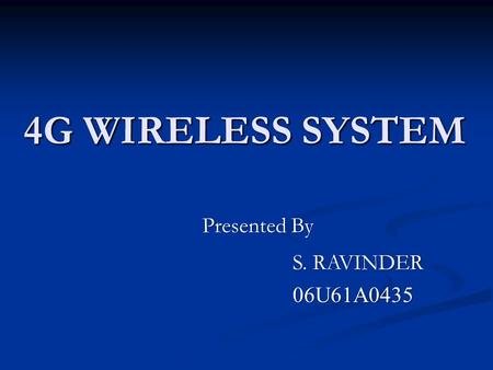 4G WIRELESS SYSTEM Presented By S. RAVINDER 06U61A0435.