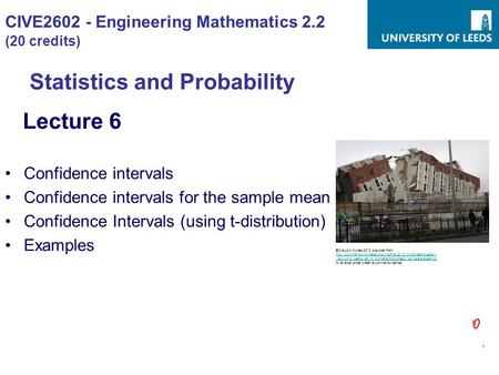 CIVE2602 - Engineering Mathematics 2.2 (20 credits) Statistics and Probability Lecture 6 Confidence intervals Confidence intervals for the sample mean.