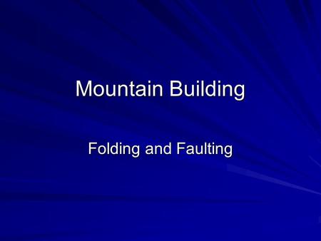 Mountain Building Folding and Faulting. Stress in the Crust Stress from plate motions causes crustal rocks to deform –Rocks near the surface are cool.