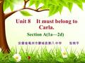 Unit 8 It must belong to Carla. Section A(1a—2d) 安徽省亳州市蒙城县第八 中学 张艳平.