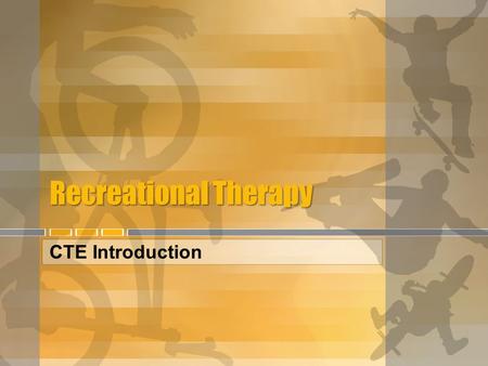 Recreational Therapy CTE Introduction. What is a Recreational Therapist? Provide treatment and activities for people with disabilities or illnesses.