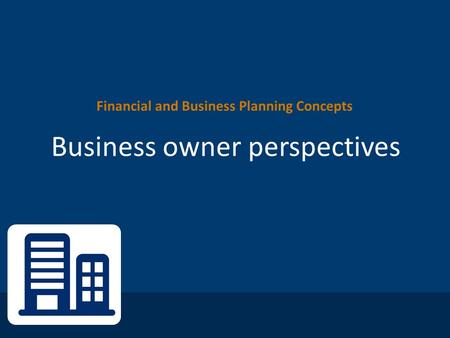 Financial and Business Planning Concepts Business owner perspectives.