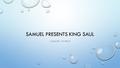 SAMUEL PRESENTS KING SAUL I SAMUEL 10 NKJV. SAMUEL PRESENTS KING SAUL WHO WAS KING OVER ISRAEL THROUGH THE FIRST 9 CHAPTERS OF I SAMUEL? WHO WAS SAMUEL.