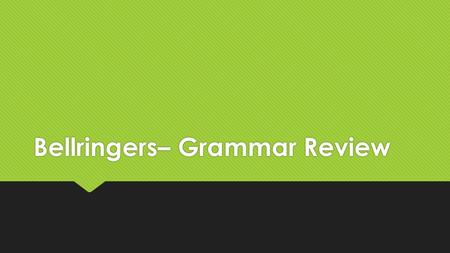Bellringers– Grammar Review. INSTRUCTIONS  Each day, copy the part of speech and definition.  If you are absent, copy from a classmate or find notes.