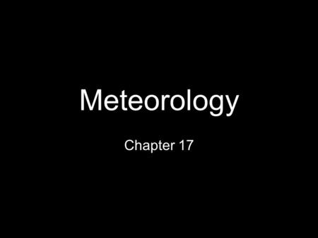 Meteorology Chapter 17. Chapter 17.1 While you read 1.Volcanic eruptions  lowered temperature 2.Volcanic eruptions  released gases to form atmosphere.