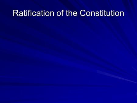 Ratification of the Constitution. Federalists and Anti-Federalists Anti-federalists- people who opposed the Constitution Some thought Constitution gave.