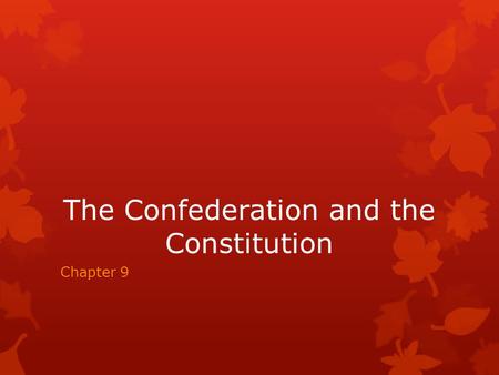 The Confederation and the Constitution Chapter 9.
