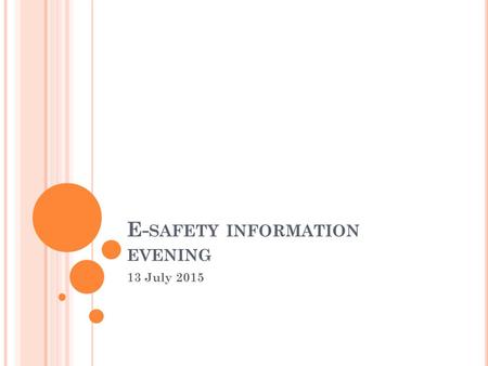 E- SAFETY INFORMATION EVENING 13 July 2015. T EACHING E - SAFETY T HINK UK NOW https://www.thinkuknow.co.uk A recommended website for children to look.