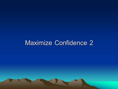 Maximize Confidence 2. Each of us comes to this world for a purpose. What is your life purpose or mission statement? Are you (the true you, deep inside.