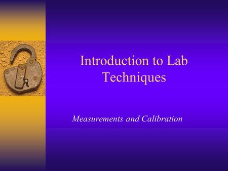Introduction to Lab Techniques Measurements and Calibration.