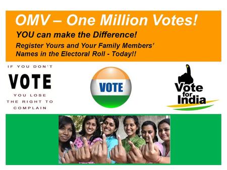 OMV – One Million Votes! YOU can make the Difference! Register Yours and Your Family Members’ Names in the Electoral Roll - Today!!