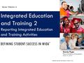 Carrie Tupa Texas Workforce Commission March 31, 2016 DEFINING STUDENT SUCCESS IN WIOA * Integrated Education and Training 2 Reporting Integrated Education.