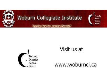 Visit us at www.woburnci.ca. CHOICES TRANSITIONS FROM GRADE 8 TO GRADE 9.