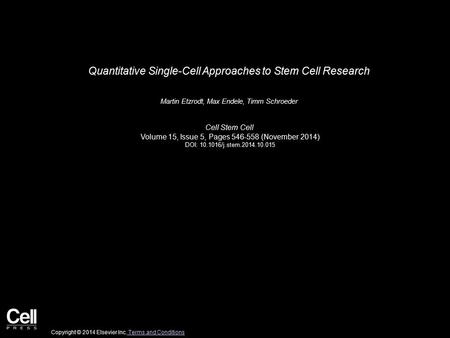 Quantitative Single-Cell Approaches to Stem Cell Research Martin Etzrodt, Max Endele, Timm Schroeder Cell Stem Cell Volume 15, Issue 5, Pages 546-558 (November.